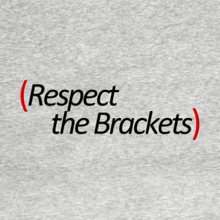 (Respect the Brackets) T-Shirt